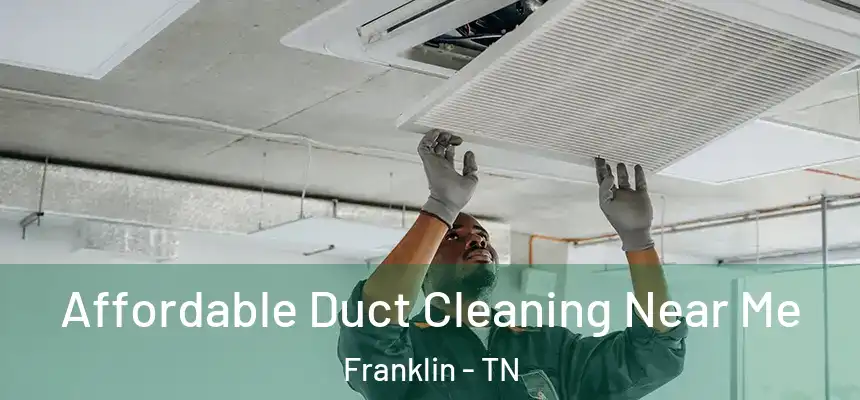 Affordable Duct Cleaning Near Me Franklin - TN