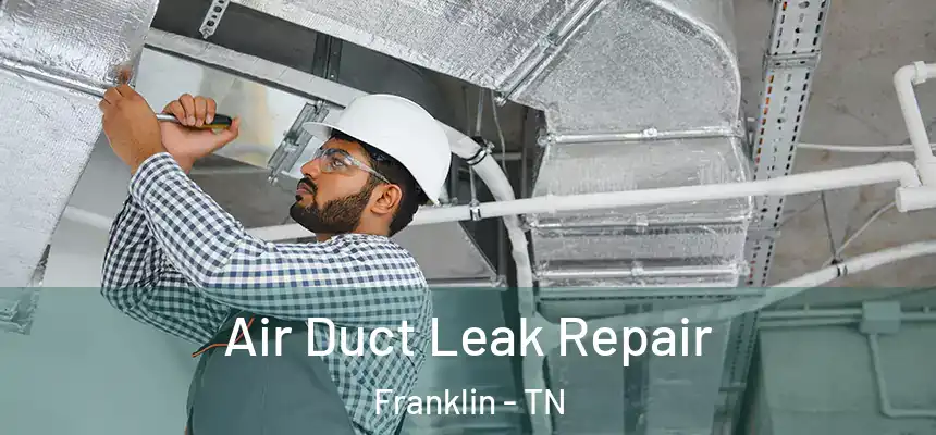 Air Duct Leak Repair Franklin - TN