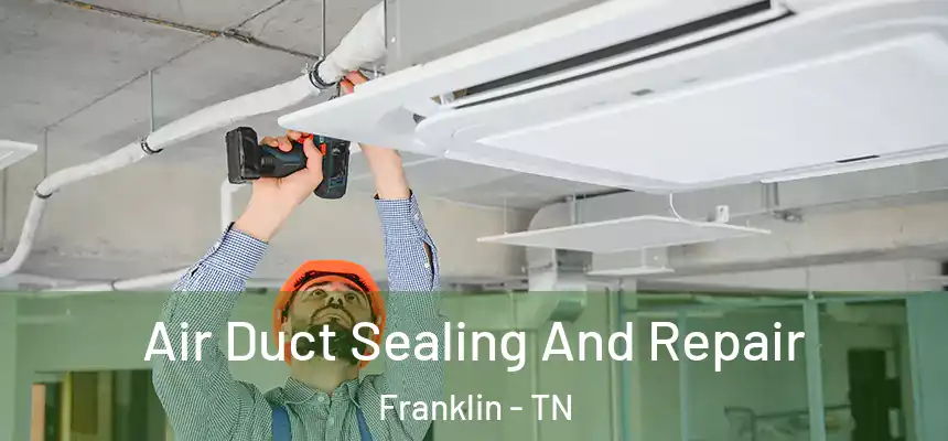 Air Duct Sealing And Repair Franklin - TN