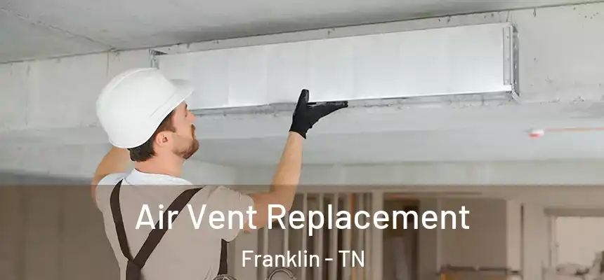  Air Vent Replacement Franklin - TN