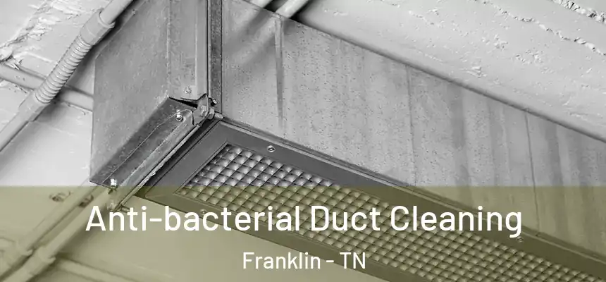 Anti-bacterial Duct Cleaning Franklin - TN