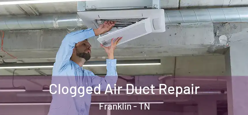 Clogged Air Duct Repair Franklin - TN