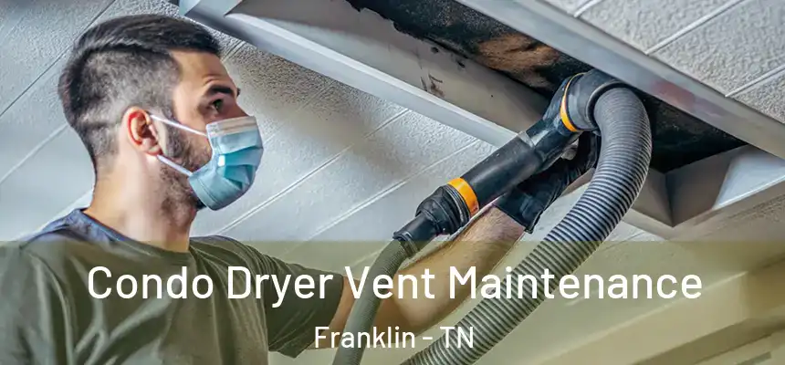  Condo Dryer Vent Maintenance Franklin - TN