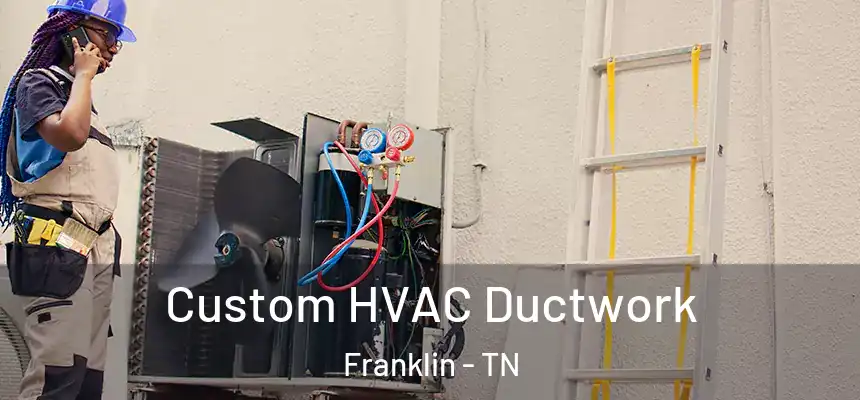  Custom HVAC Ductwork Franklin - TN