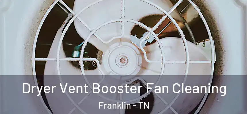 Dryer Vent Booster Fan Cleaning Franklin - TN