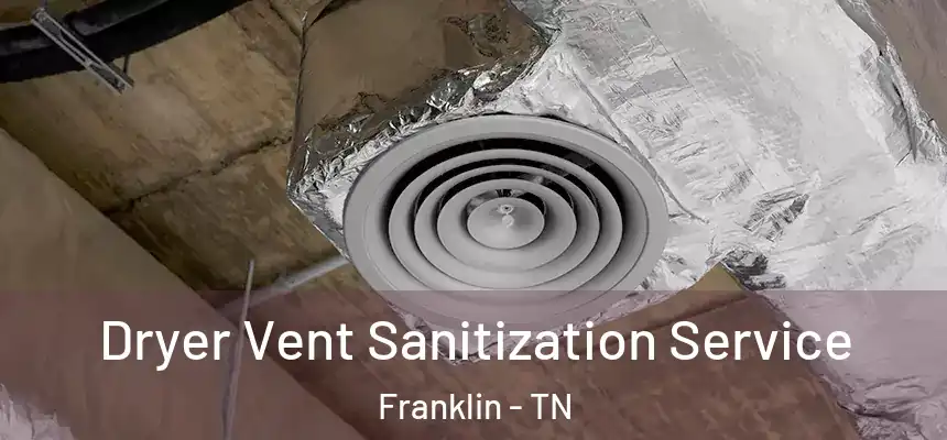 Dryer Vent Sanitization Service Franklin - TN