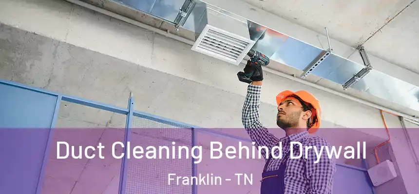 Duct Cleaning Behind Drywall Franklin - TN