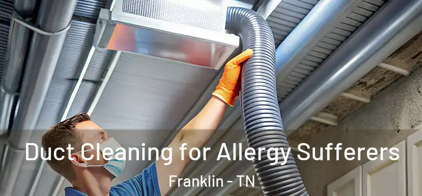  Duct Cleaning for Allergy Sufferers Franklin - TN