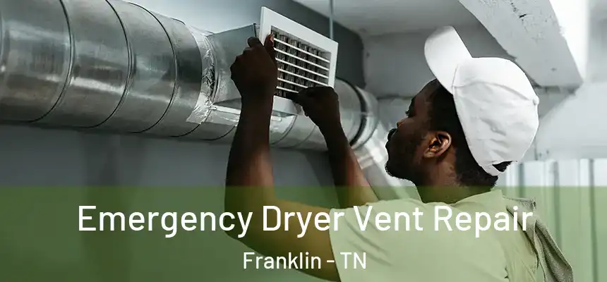 Emergency Dryer Vent Repair Franklin - TN