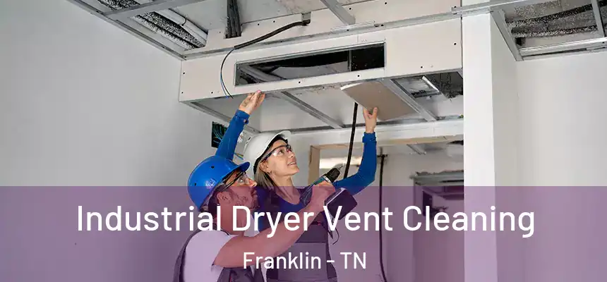  Industrial Dryer Vent Cleaning Franklin - TN
