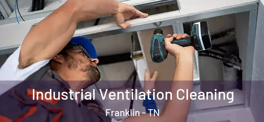 Industrial Ventilation Cleaning Franklin - TN