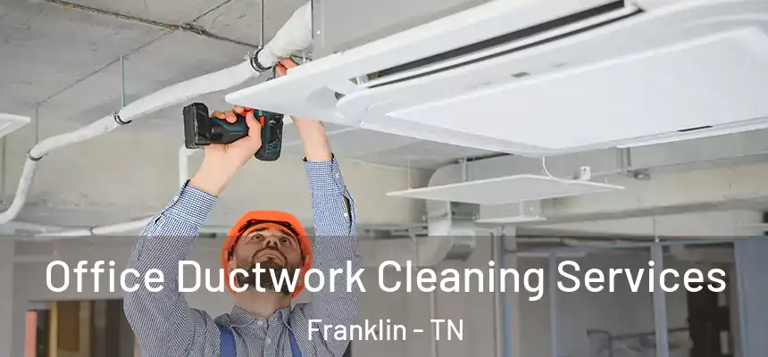  Office Ductwork Cleaning Services Franklin - TN