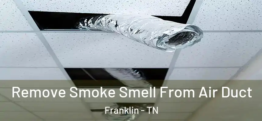  Remove Smoke Smell From Air Duct Franklin - TN