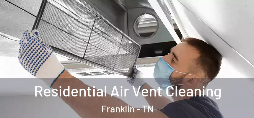  Residential Air Vent Cleaning Franklin - TN