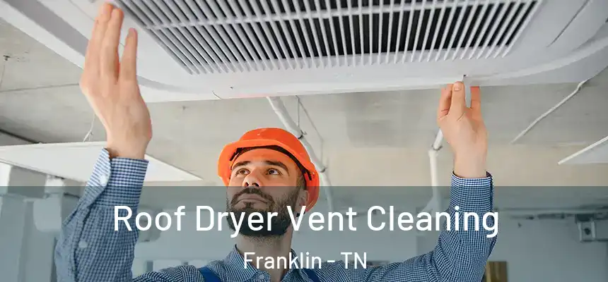 Roof Dryer Vent Cleaning Franklin - TN