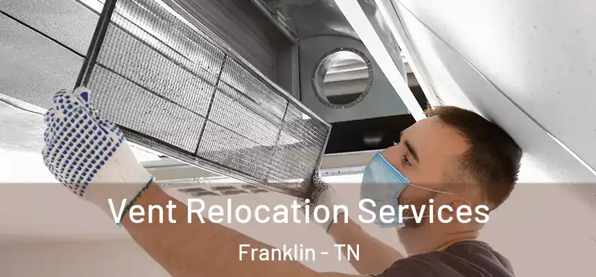 Vent Relocation Services Franklin - TN